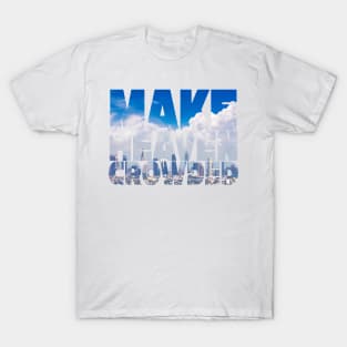 Make Heaven Crowded T-Shirt